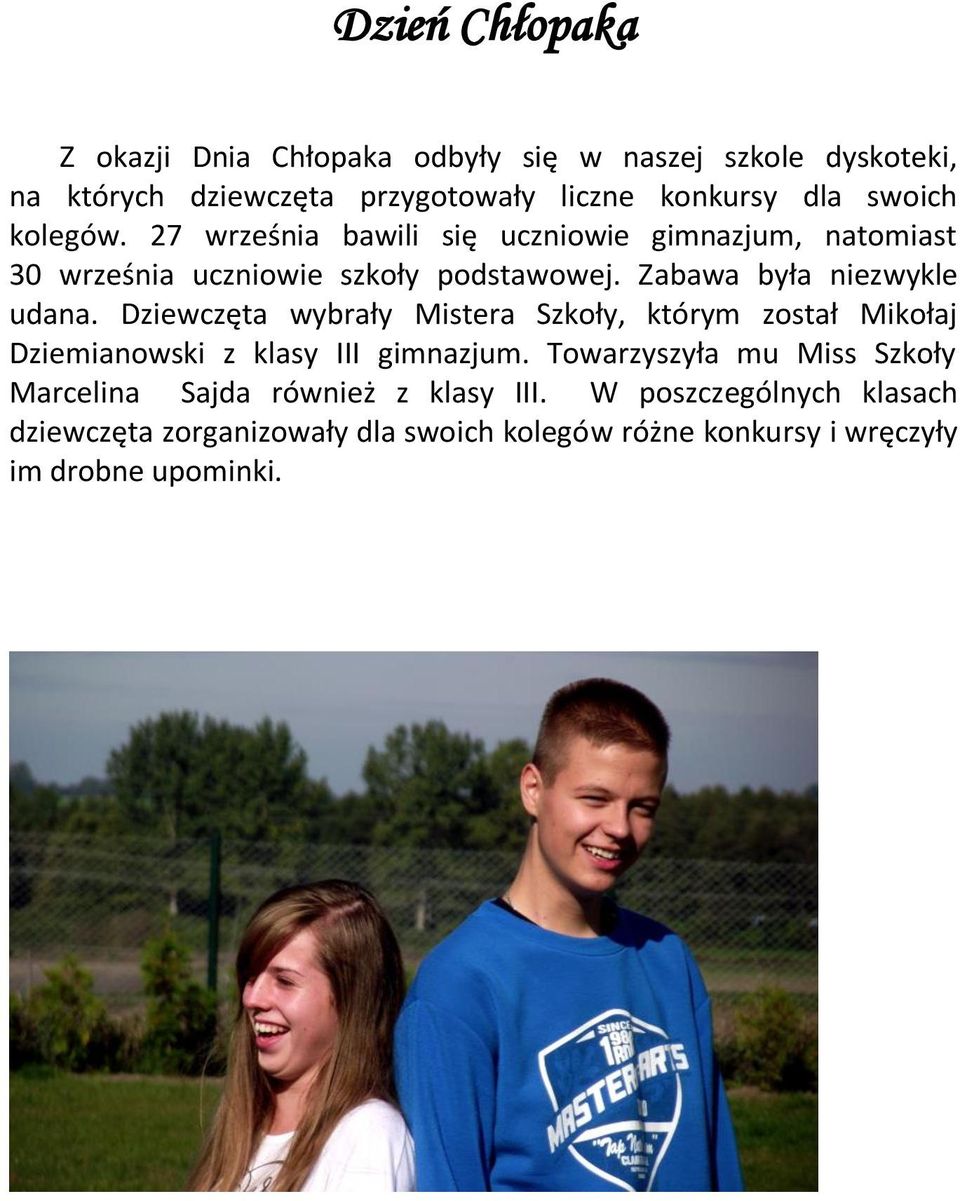 Zabawa była niezwykle udana. Dziewczęta wybrały Mistera Szkoły, którym został Mikołaj Dziemianowski z klasy III gimnazjum.