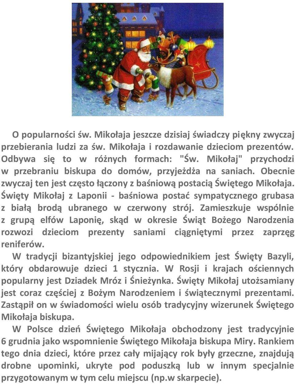 Święty Mikołaj z Laponii - baśniowa postać sympatycznego grubasa z białą brodą ubranego w czerwony strój.