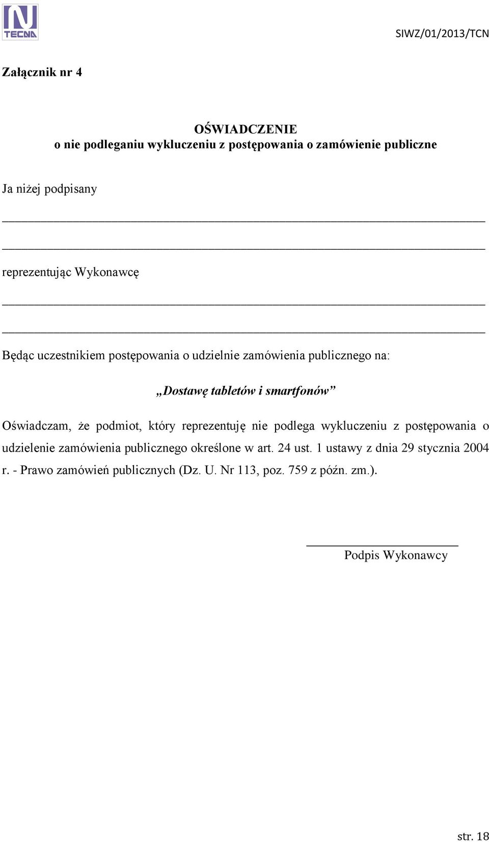 podmiot, który reprezentuję nie podlega wykluczeniu z postępowania o udzielenie zamówienia publicznego określone w art. 24 ust.