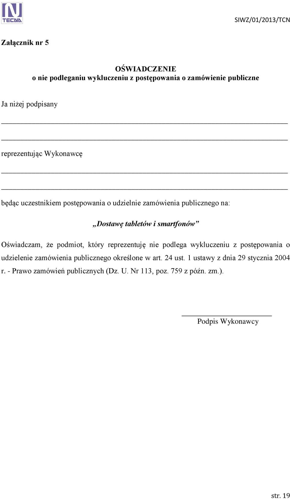 podmiot, który reprezentuję nie podlega wykluczeniu z postępowania o udzielenie zamówienia publicznego określone w art. 24 ust.