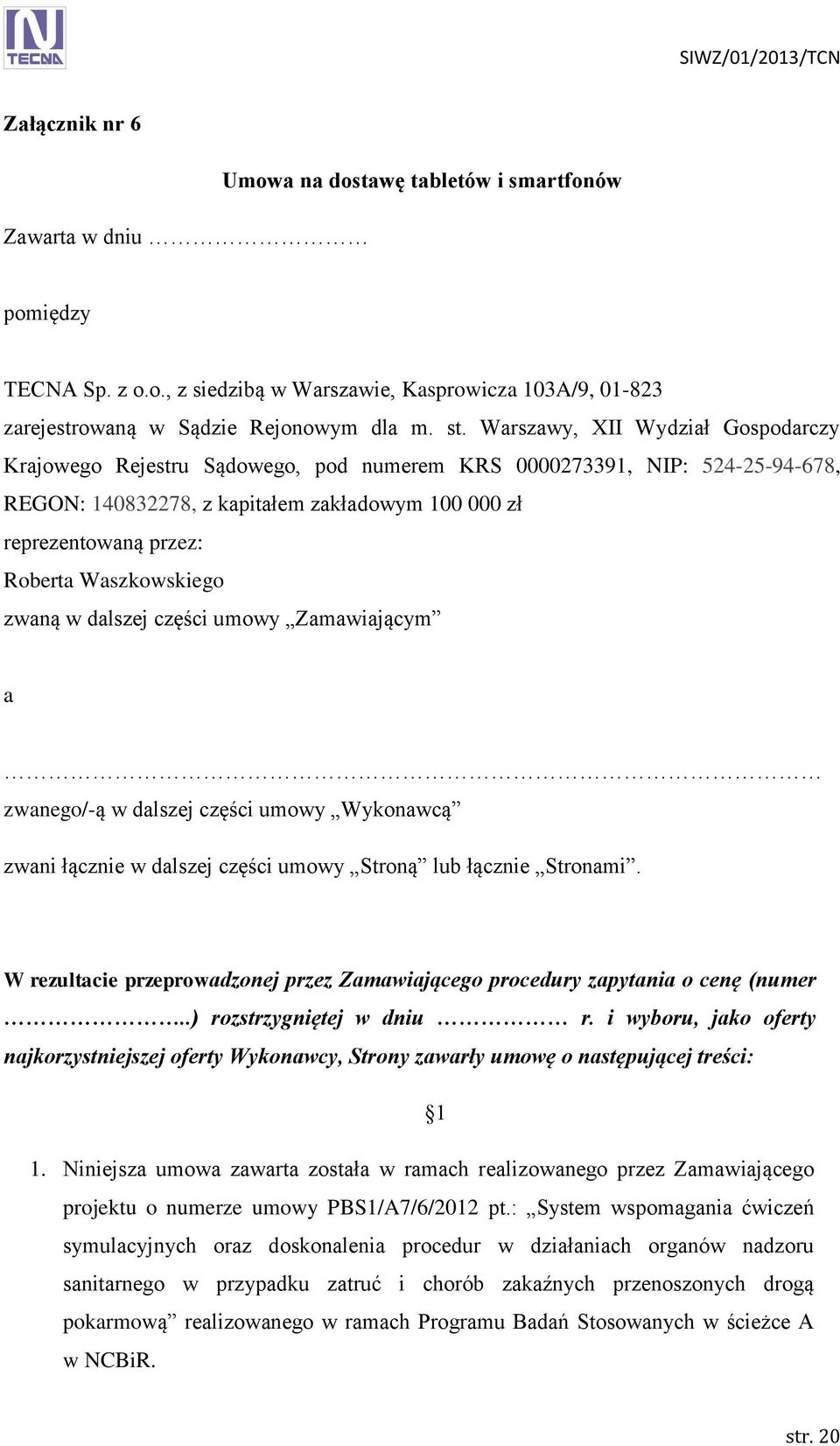 Waszkowskiego zwaną w dalszej części umowy Zamawiającym a zwanego/-ą w dalszej części umowy Wykonawcą zwani łącznie w dalszej części umowy Stroną lub łącznie Stronami.