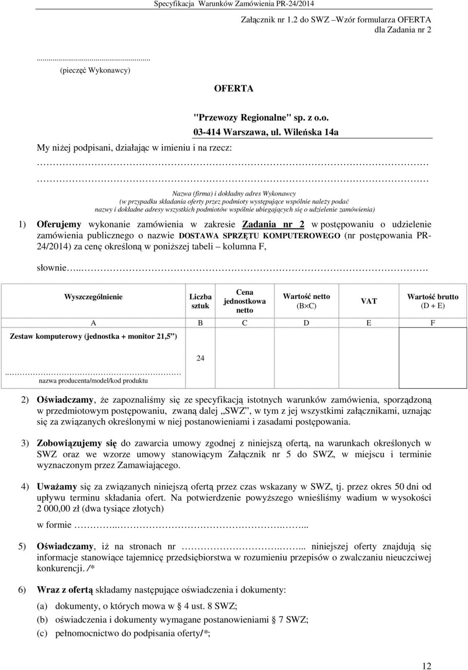 się o udzielenie zamówienia) 1) Oferujemy wykonanie zamówienia w zakresie Zadania nr 2 w postępowaniu o udzielenie zamówienia publicznego o nazwie DOSTAWA SPRZĘTU KOMPUTEROWEGO (nr postępowania PR-