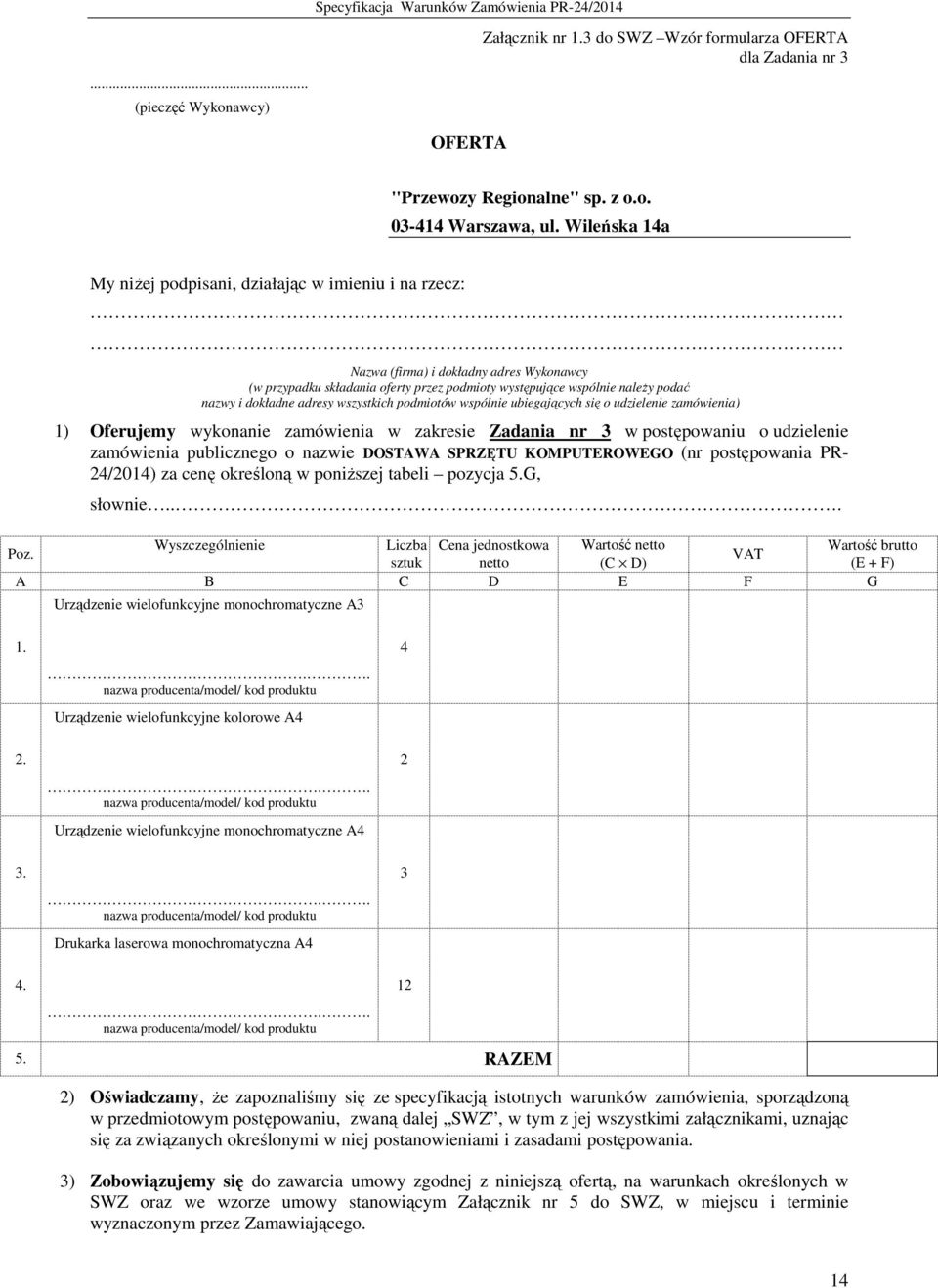 dokładne adresy wszystkich podmiotów wspólnie ubiegających się o udzielenie zamówienia) 1) Oferujemy wykonanie zamówienia w zakresie Zadania nr 3 w postępowaniu o udzielenie zamówienia publicznego o