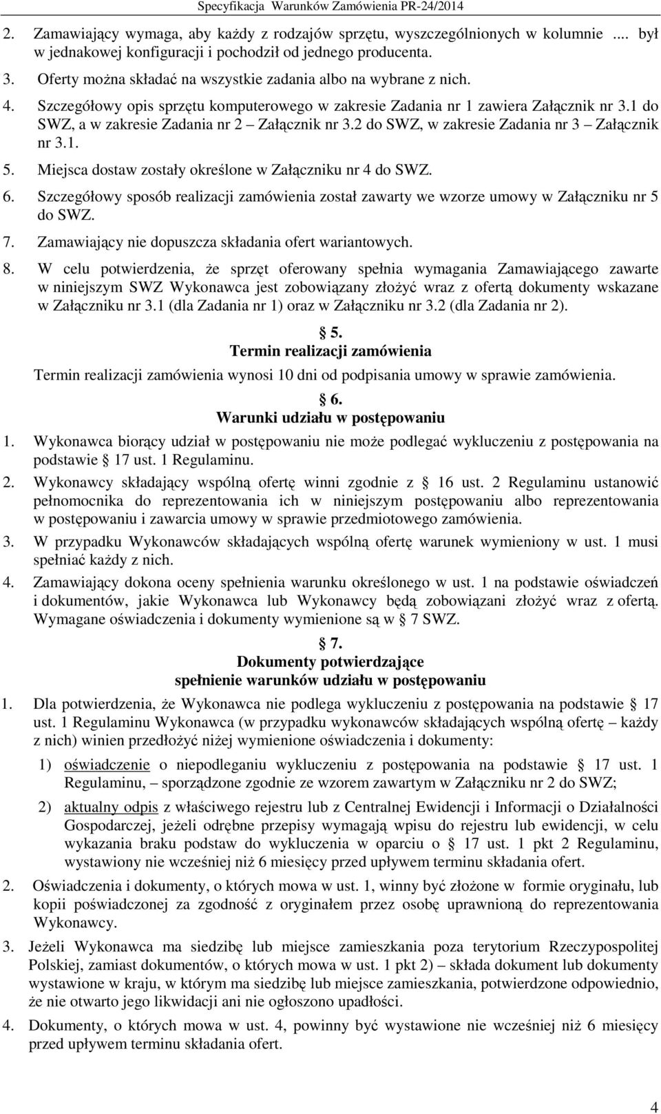 1 do SWZ, a w zakresie Zadania nr 2 Załącznik nr 3.2 do SWZ, w zakresie Zadania nr 3 Załącznik nr 3.1. 5. Miejsca dostaw zostały określone w Załączniku nr 4 do SWZ. 6.