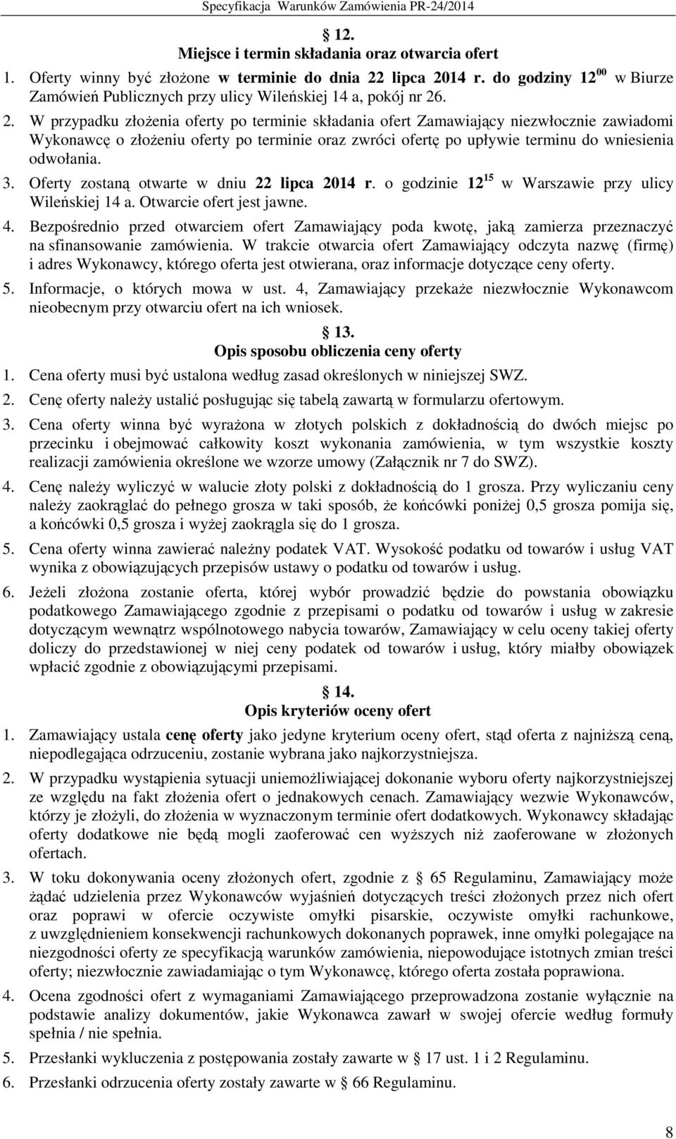 . 2. W przypadku złożenia oferty po terminie składania ofert Zamawiający niezwłocznie zawiadomi Wykonawcę o złożeniu oferty po terminie oraz zwróci ofertę po upływie terminu do wniesienia odwołania.