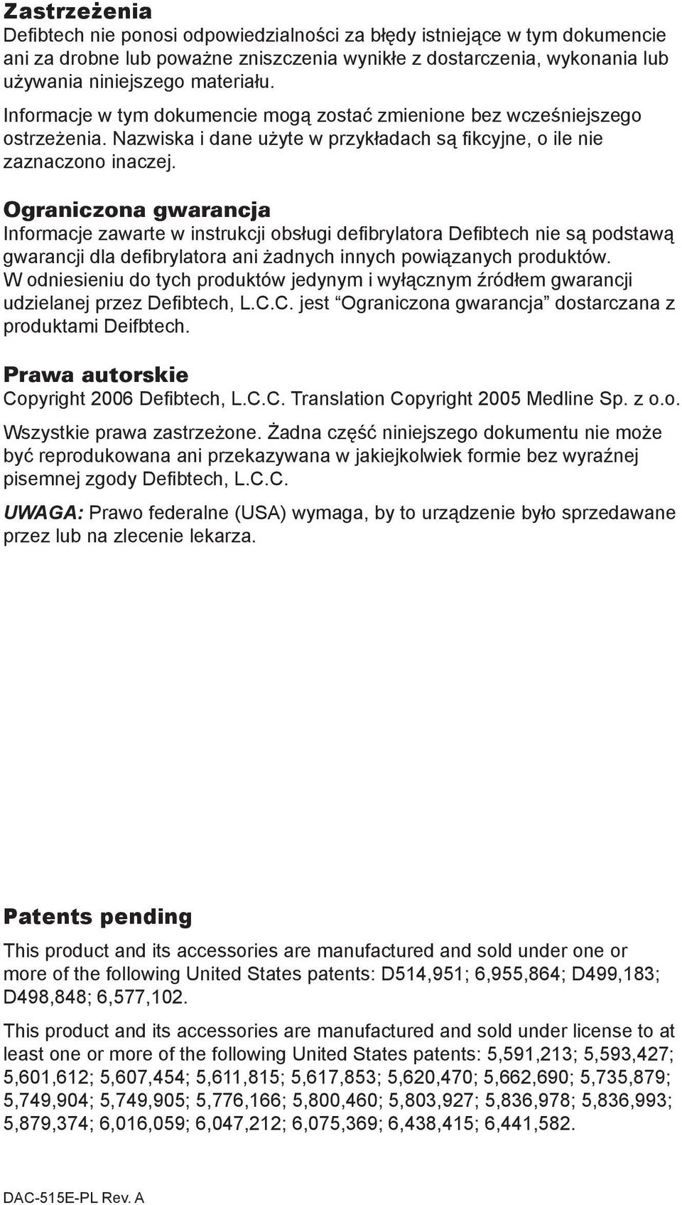 Ograniczona gwarancja Informacje zawarte w instrukcji obsługi defibrylatora Defibtech nie są podstawą gwarancji dla defibrylatora ani żadnych innych powiązanych produktów.