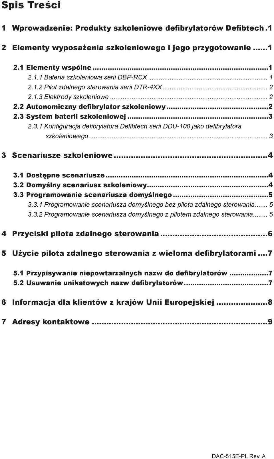 ..3 1 Konfiguracja defibrylatora Defibtech serii DDU-100 jako defibrylatora szkoleniowego... 3 3 Scenariusze szkoleniowe...4 1 Dostępne scenariusze...4 2 Domyślny scenariusz szkoleniowy.