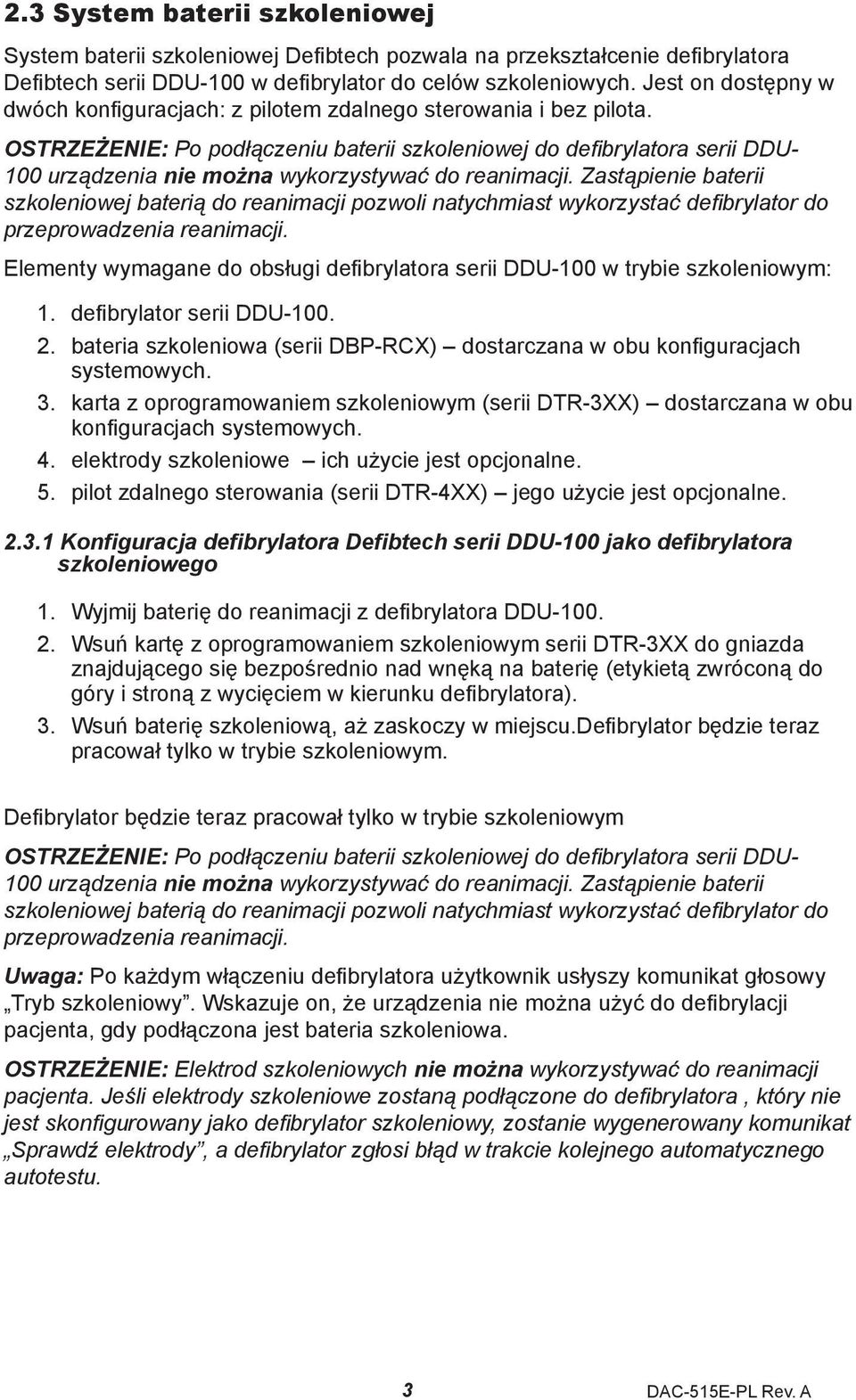 OSTRZEŻENIE: Po podłączeniu baterii szkoleniowej do defibrylatora serii DDU- 100 urządzenia nie można wykorzystywać do reanimacji.