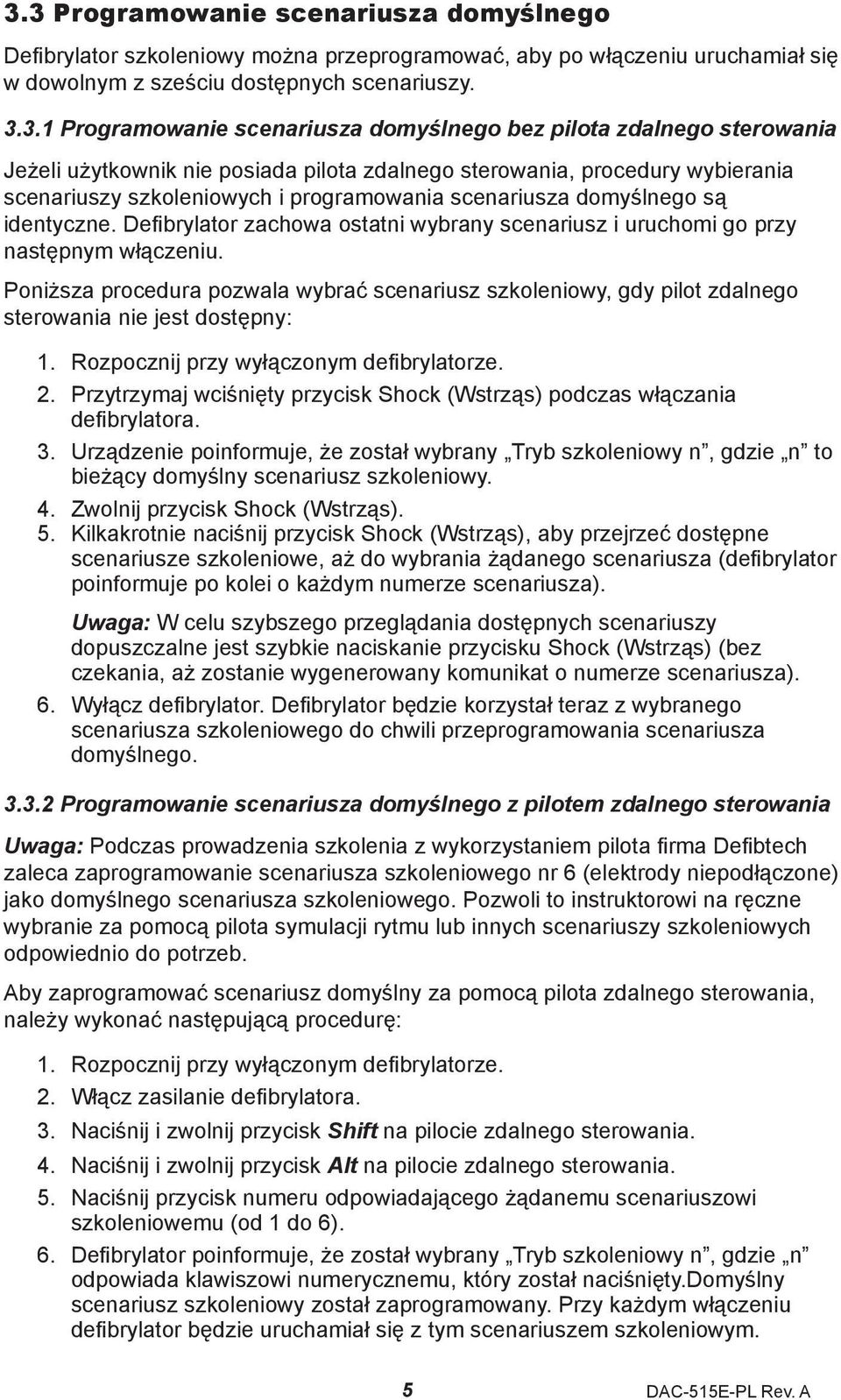 scenariusza domyślnego są identyczne. Defibrylator zachowa ostatni wybrany scenariusz i uruchomi go przy następnym włączeniu.