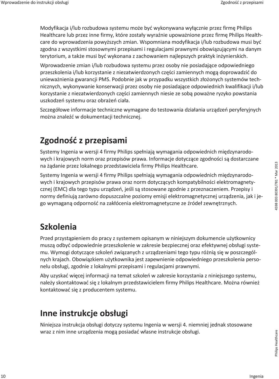 Wspomniana modyfikacja i/lub rozbudowa musi być zgodna z wszystkimi stosownymi przepisami i regulacjami prawnymi obowiązującymi na danym terytorium, a także musi być wykonana z zachowaniem