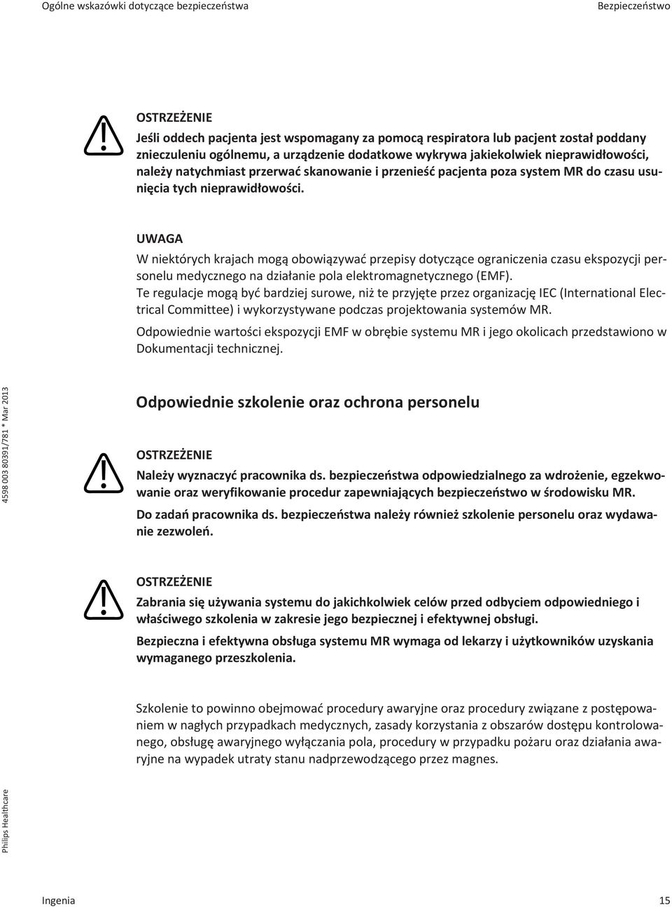 W niektórych krajach mogą obowiązywać przepisy dotyczące ograniczenia czasu ekspozycji personelu medycznego na działanie pola elektromagnetycznego (EMF).