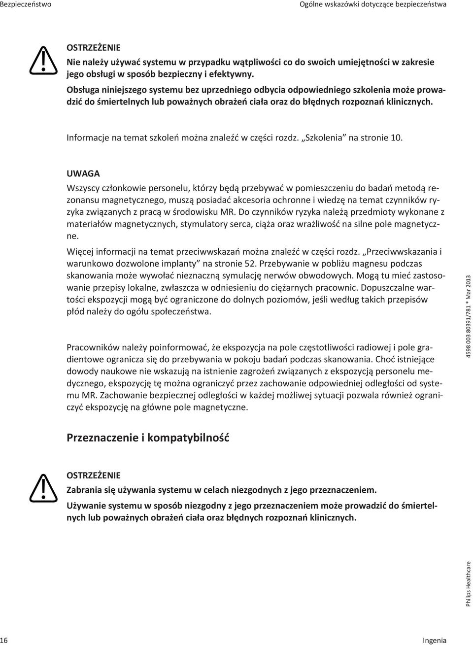 Informacje na temat szkoleń można znaleźć w części rozdz. Szkolenia na stronie 10.