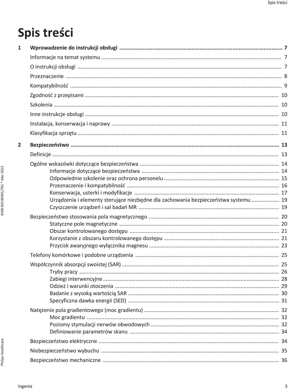 .. 14 Informacje dotyczące bezpieczeństwa... 14 Odpowiednie szkolenie oraz ochrona personelu... 15 Przeznaczenie i kompatybilność... 16 Konserwacja, usterki i modyfikacje.