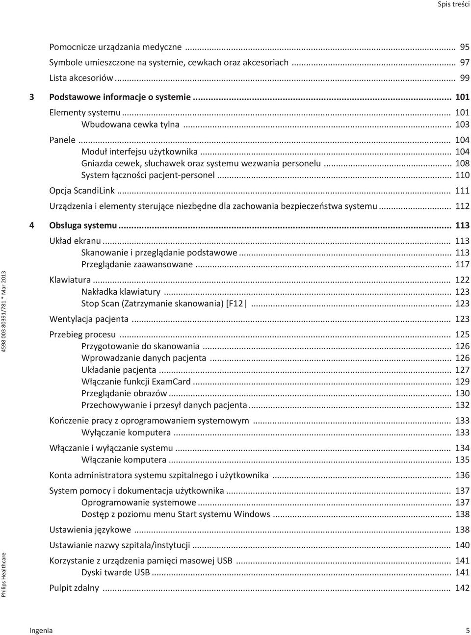 .. 110 Opcja ScandiLink... 111 Urządzenia i elementy sterujące niezbędne dla zachowania bezpieczeństwa systemu... 112 4 Obsługa systemu... 113 Układ ekranu... 113 Skanowanie i przeglądanie podstawowe.