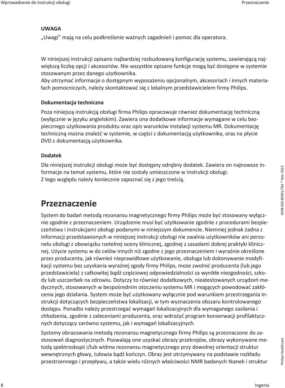 Nie wszystkie opisane funkcje mogą być dostępne w systemie stosowanym przez danego użytkownika.