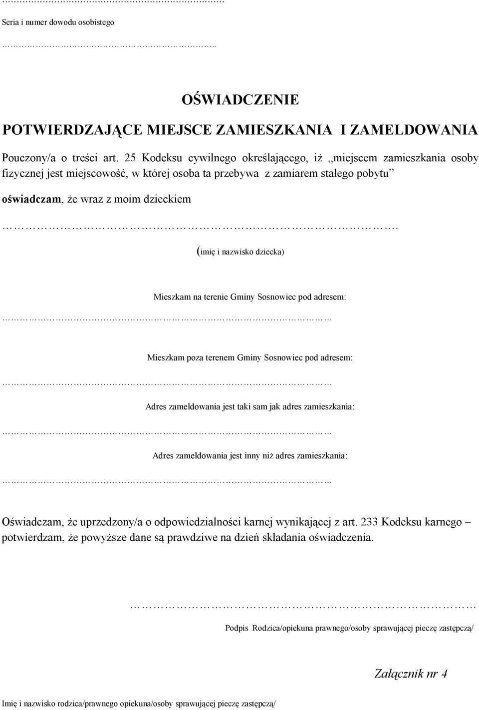 (imię i nazwisko dziecka) Mieszkam na terenie Gminy Sosnowiec pod adresem: Mieszkam poza terenem Gminy Sosnowiec pod adresem: Adres zameldowania jest taki sam jak adres zamieszkania: Adres