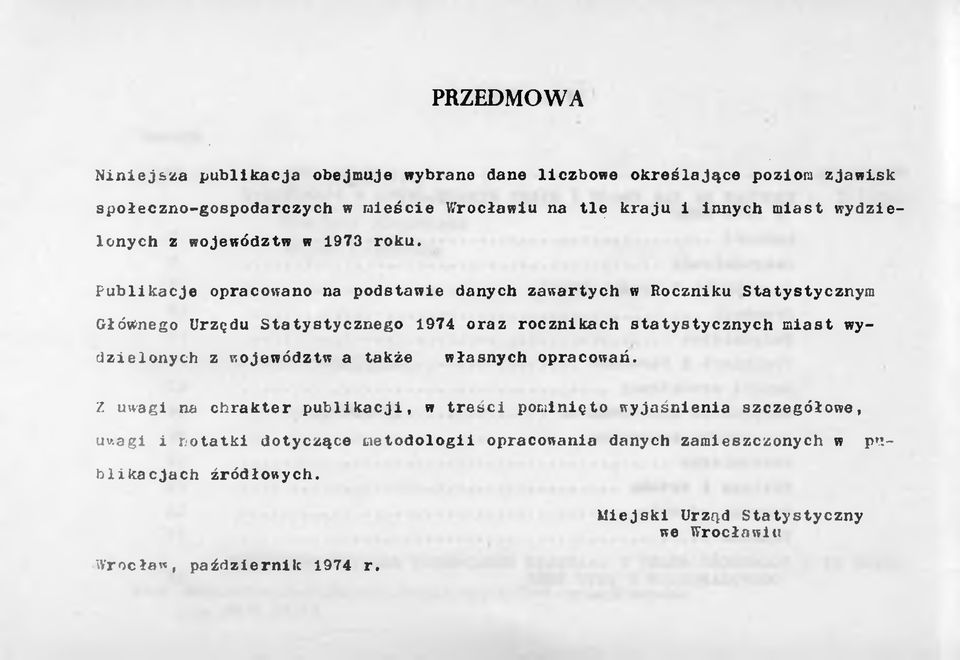 Publikacje opracowano na podstawie danych zawartych w Roczniku Statystycznym Głównego Urzędu Statystycznego 1974 oraz rocznikach statystycznych miast