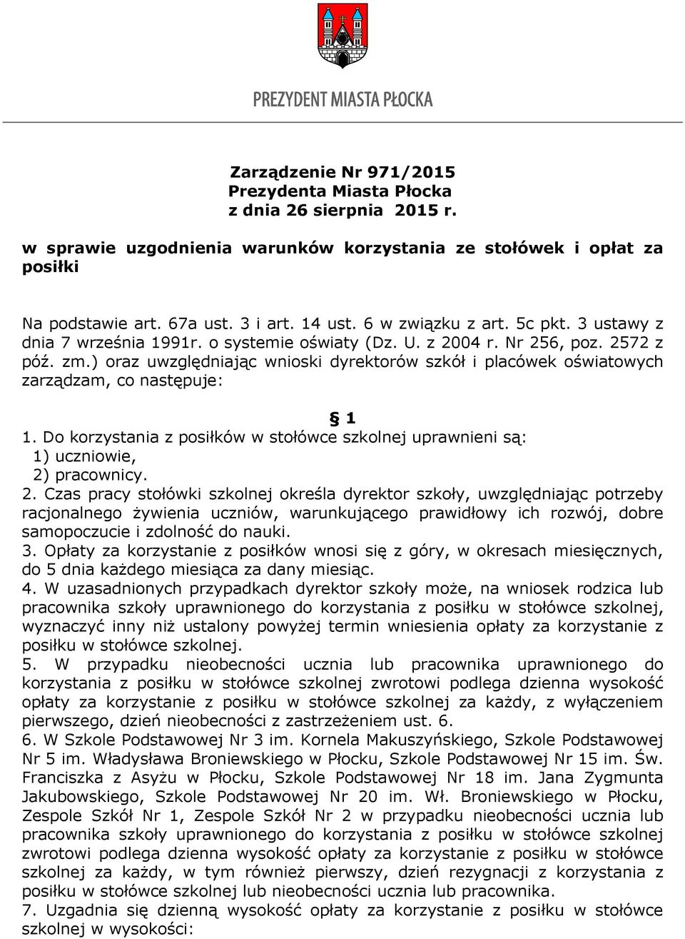 ) oraz uwzględniając wnioski dyrektorów szkół i placówek oświatowych zarządzam, co następuje: 1 1. Do korzystania z posiłków w stołówce szkolnej uprawnieni są: 1) uczniowie, 2)