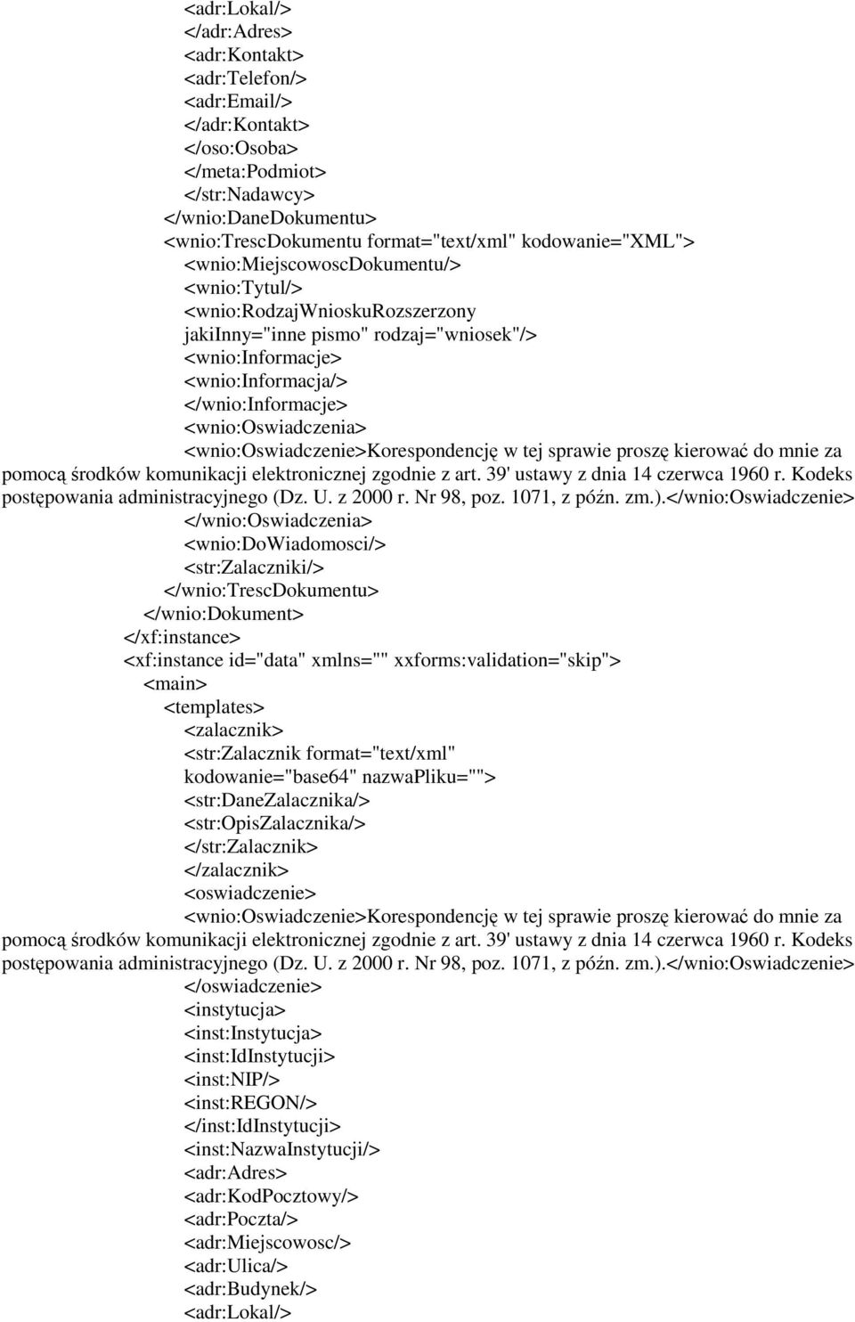 <wnio:oswiadczenia> <wnio:oswiadczenie>korespondencję w tej sprawie proszę kierować do mnie za pomocą środków komunikacji elektronicznej zgodnie z art. 39' ustawy z dnia 14 czerwca 1960 r.