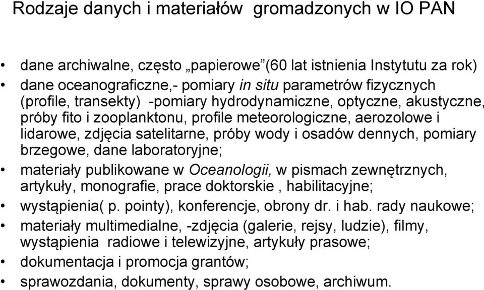 brzegowe, dane laboratoryjne; materiały publikowane w Oceanologii, w pismach zewnętrznych, artykuły, monografie, prace doktorskie, habilitacyjne; wystąpienia( p. pointy), konferencje, obrony dr.