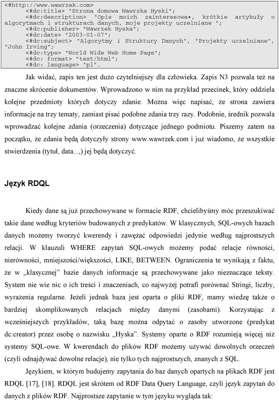 Hyska"; <#dc:date> "2003-01-07"; <#dc:subject> "Algorytmy i Struktury Danych", "Projekty uczelniane", "John Irving"; <#dc:type> "World Wide Web Home Page"; <#dc: format> "text/html"; <#dc: language>