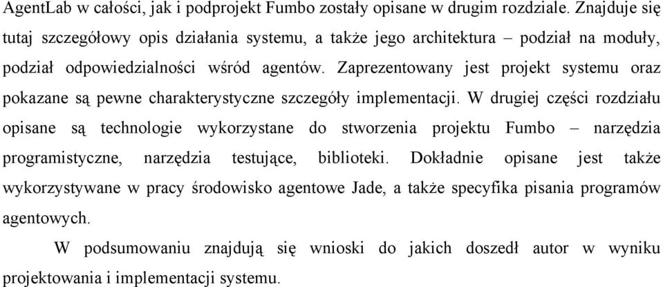 Zaprezentowany jest projekt systemu oraz pokazane są pewne charakterystyczne szczegóły implementacji.