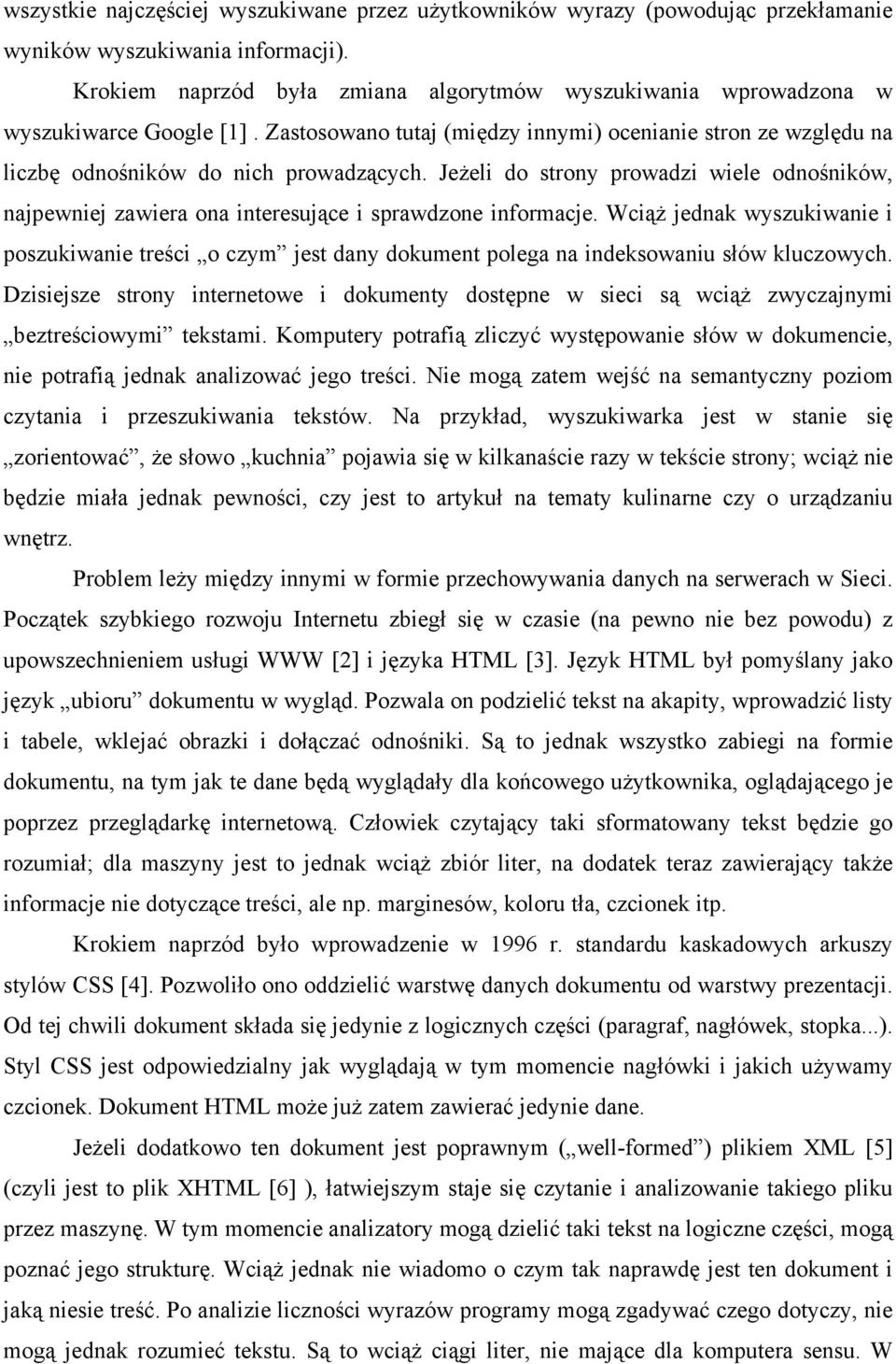 Jeżeli do strony prowadzi wiele odnośników, najpewniej zawiera ona interesujące i sprawdzone informacje.