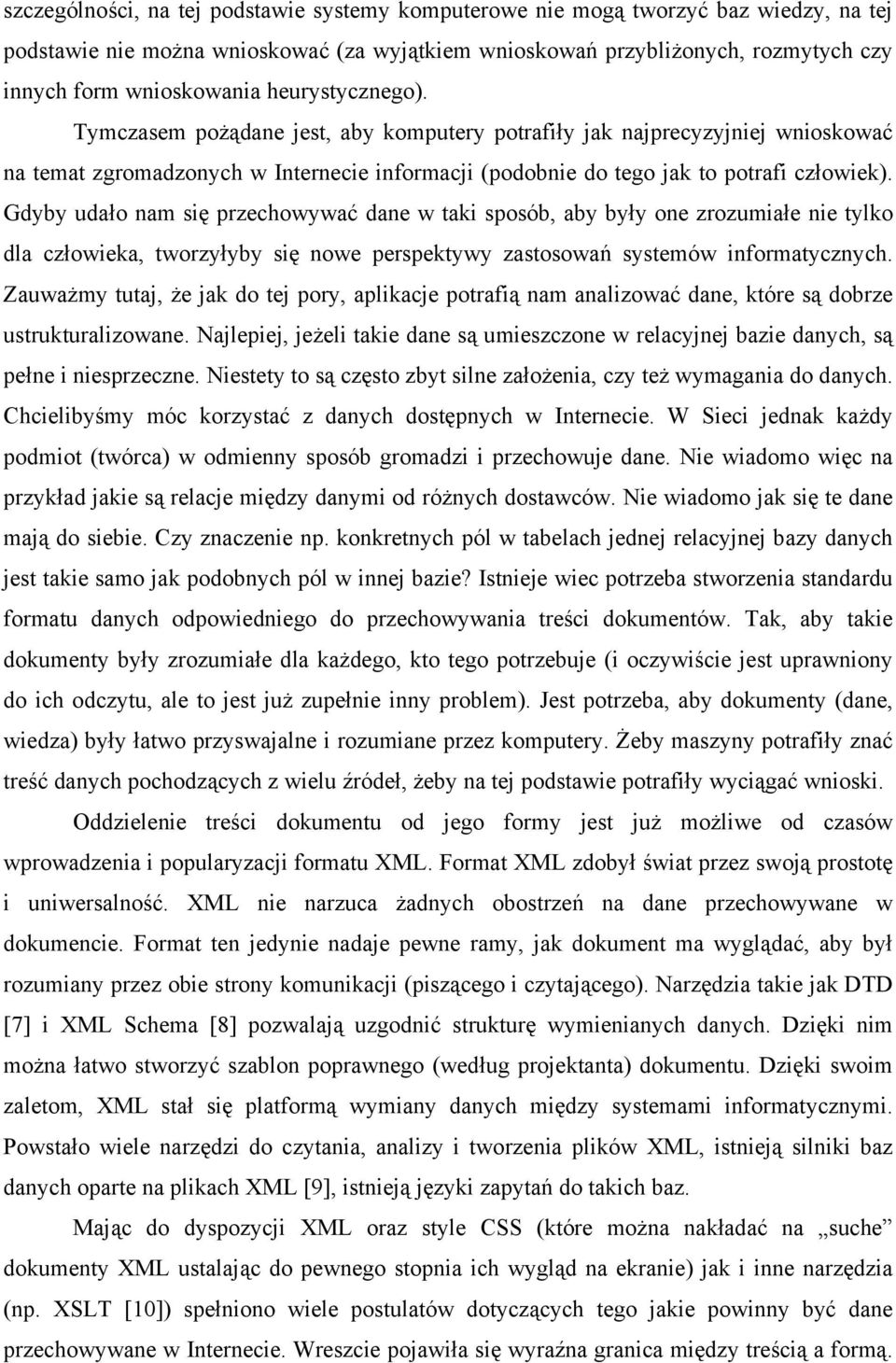 Gdyby udało nam się przechowywać dane w taki sposób, aby były one zrozumiałe nie tylko dla człowieka, tworzyłyby się nowe perspektywy zastosowań systemów informatycznych.