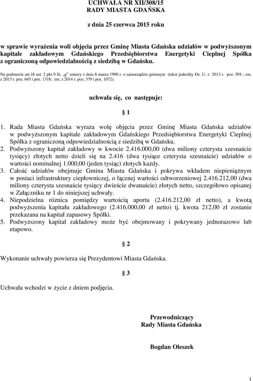 o samorządzie gminnym (tekst jednolity Dz. U. z 2013 r. poz. 594 ; zm. z 2013 r. poz. 645 i poz. 1318; zm. z 2014 r. poz. 379 i poz. 1072). uchwala się, co następuje: 1 1.