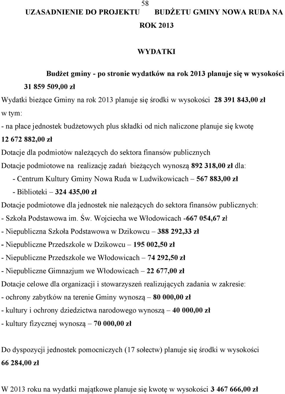 finansów publicznych Dotacje podmiotowe na realizację zadań bieżących wynoszą 892 318,00 zł dla: - Centrum Kultury Gminy Nowa Ruda w Ludwikowicach 567 883,00 zł - Biblioteki 324 435,00 zł Dotacje