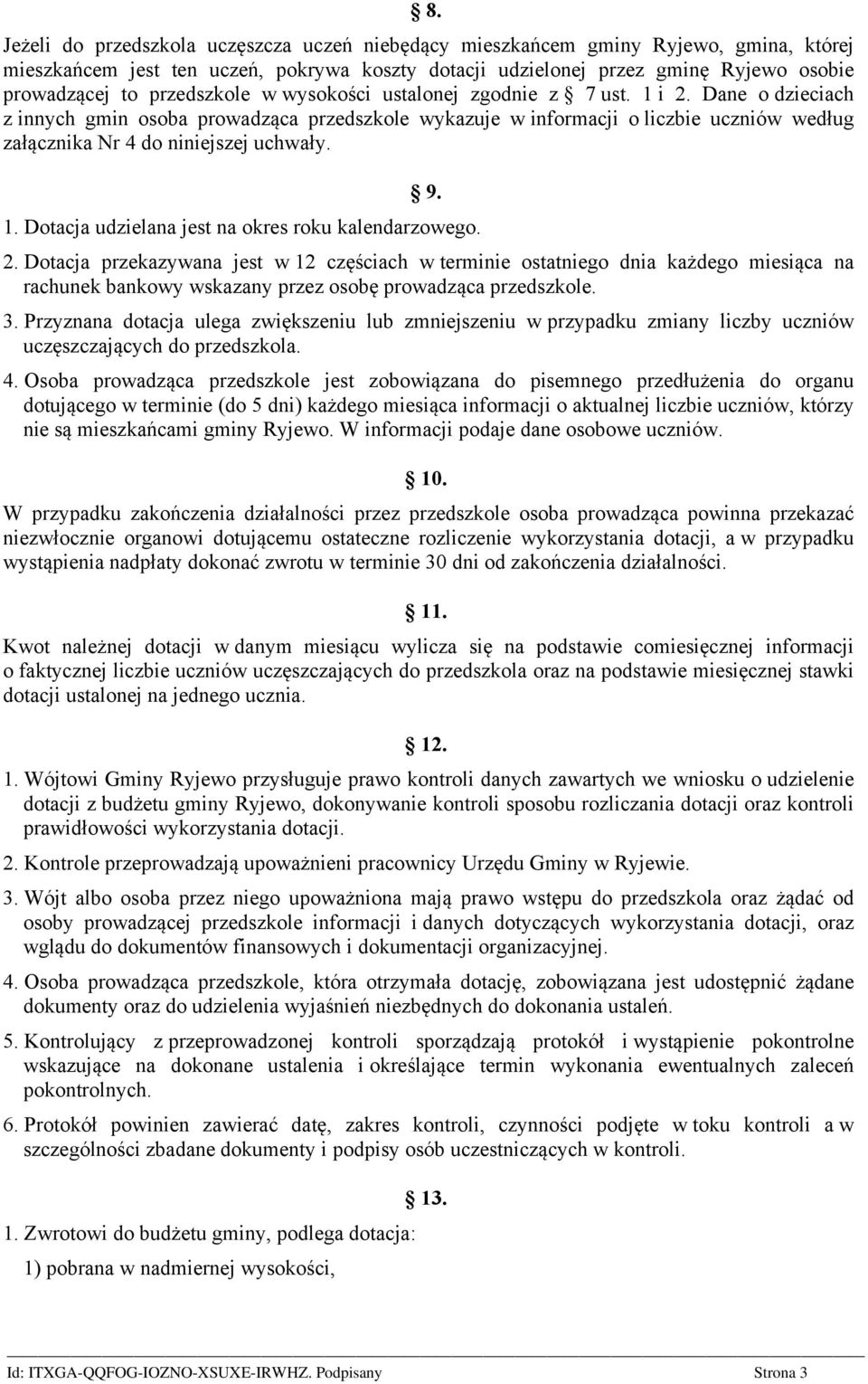 Dane o dzieciach z innych gmin osoba prowadząca przedszkole wykazuje w informacji o liczbie uczniów według załącznika Nr 4 do niniejszej uchwały. 9. 1.