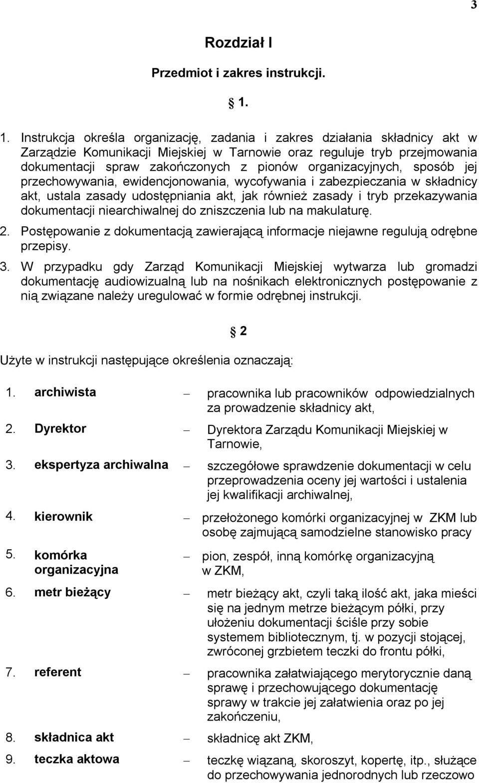 organizacyjnych, sposób jej przechowywania, ewidencjonowania, wycofywania i zabezpieczania w składnicy akt, ustala zasady udostępniania akt, jak również zasady i tryb przekazywania dokumentacji