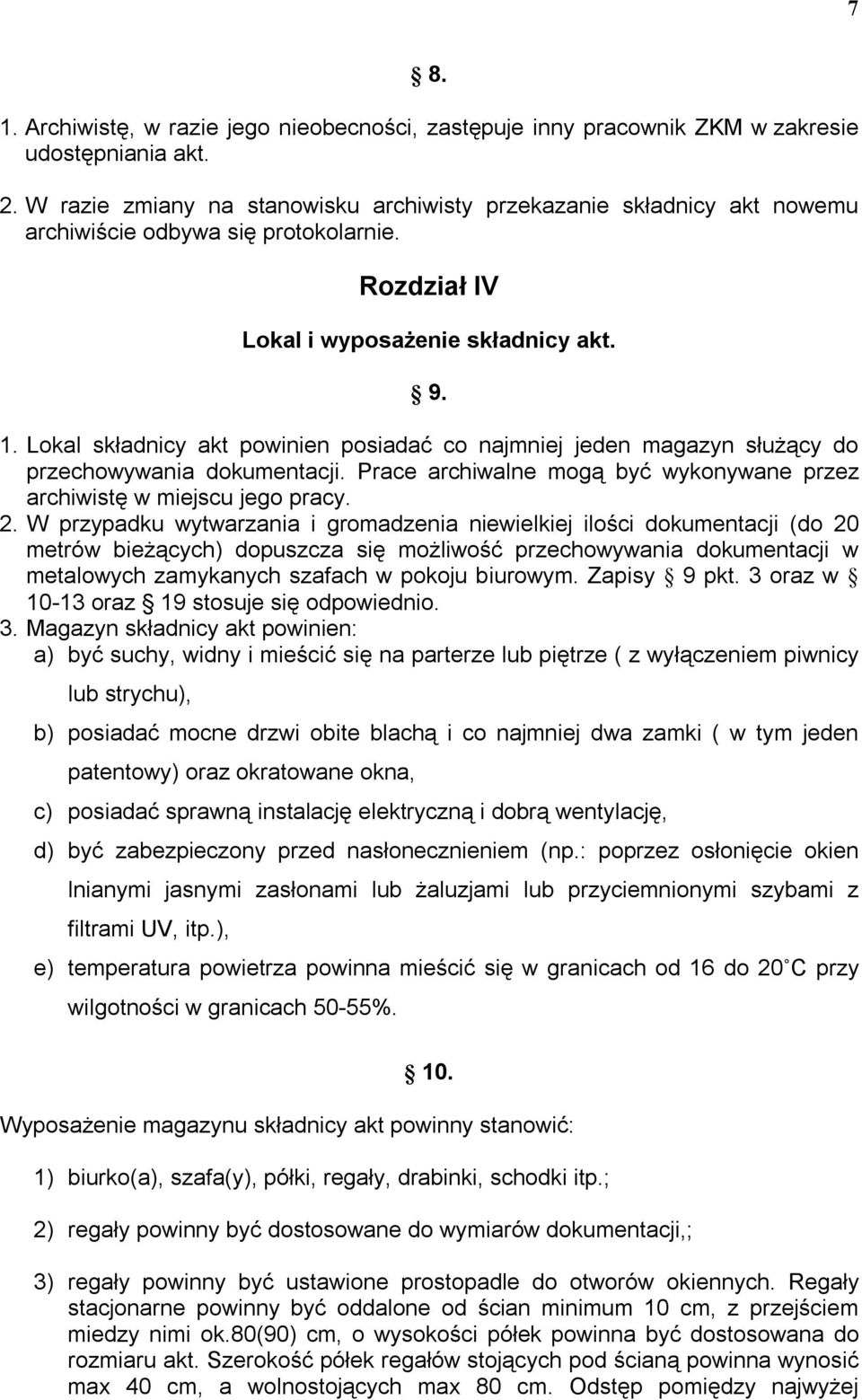 Lokal składnicy akt powinien posiadać co najmniej jeden magazyn służący do przechowywania dokumentacji. Prace archiwalne mogą być wykonywane przez archiwistę w miejscu jego pracy. 2.