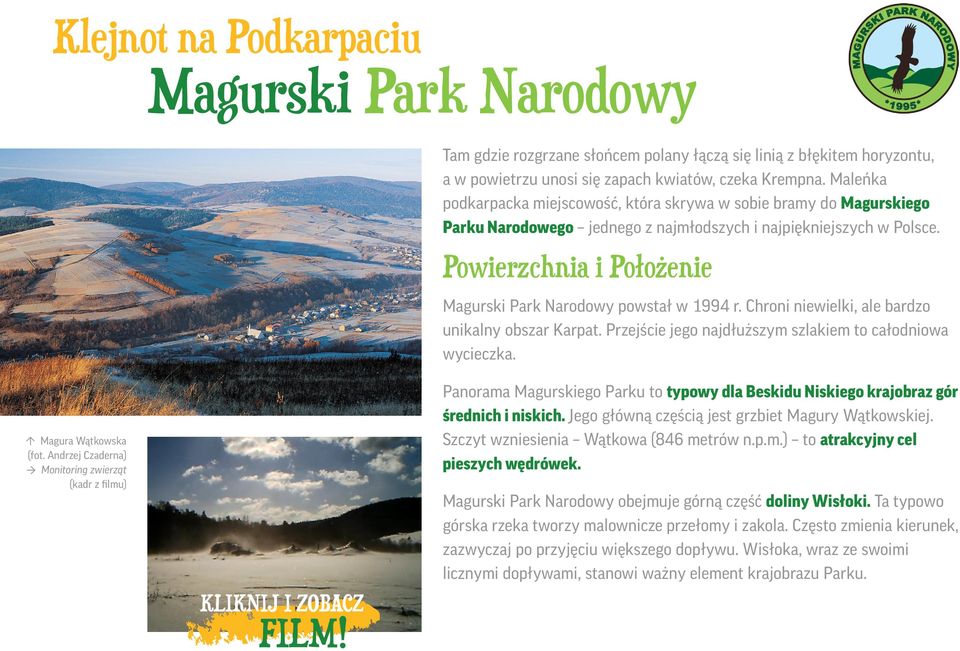 Powierzchnia i Położenie Magurski Park Narodowy powstał w 1994 r. Chroni niewielki, ale bardzo unikalny obszar Karpat. Przejście jego najdłuższym szlakiem to całodniowa wycieczka.