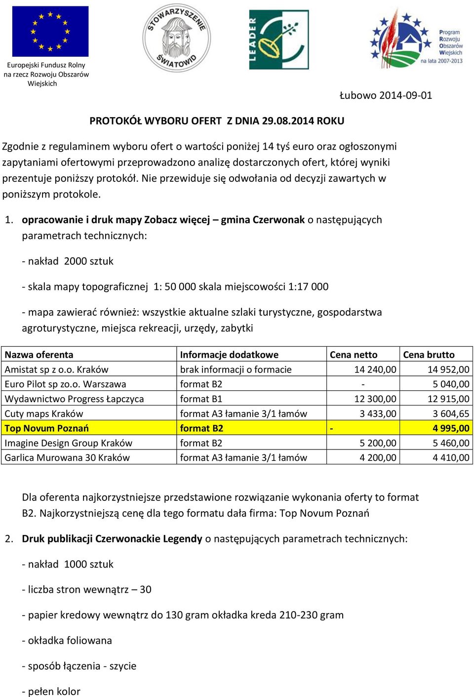 protokół. Nie przewiduje się odwołania od decyzji zawartych w poniższym protokole. 1.