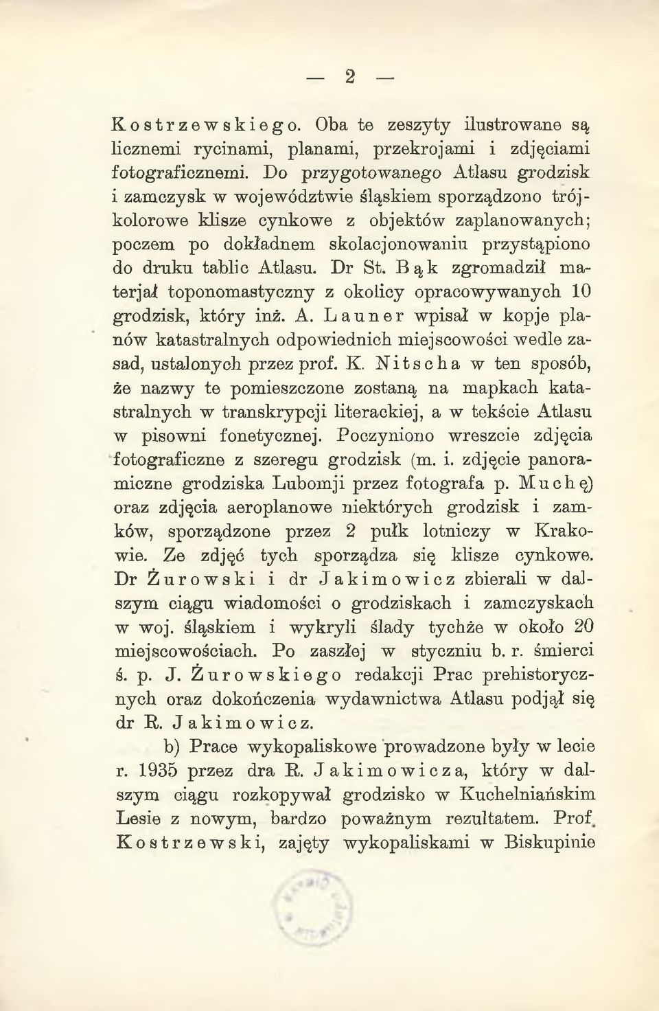 tablic Atlasu. Dr St. B ą k zgromadził materjał toponomastyczny z okolicy opracowywanych 10 grodzisk, który inż. A. Launer wpisał w kopje planów katastralnych odpowiednich miejscowości wedle zasad, ustalonych przez prof.