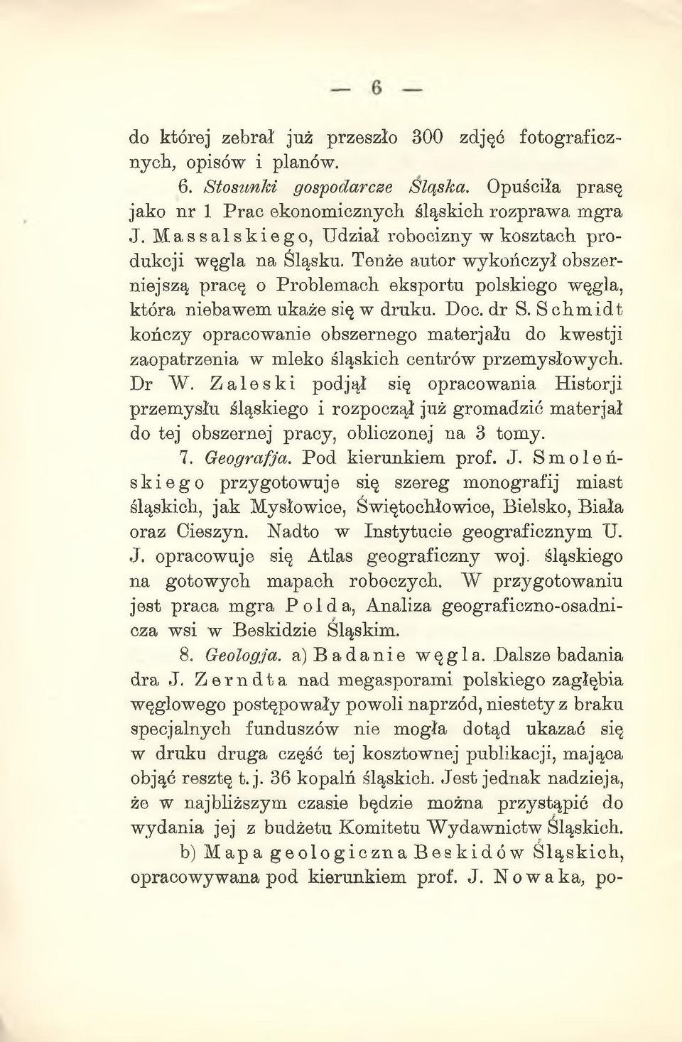 Schmidt kończy opracowanie obszernego materjału do kwestji zaopatrzenia w mleko śląskich centrów przemysłowych. Dr W.