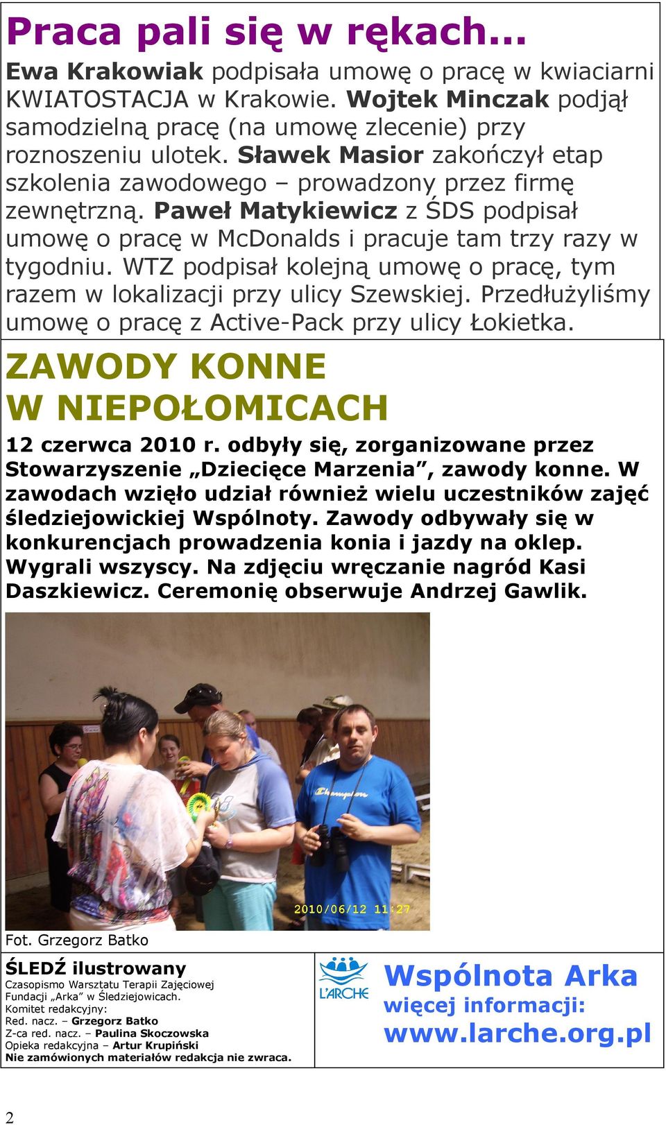 WTZ podpisał kolejną umowę o pracę, tym razem w lokalizacji przy ulicy Szewskiej. Przedłużyliśmy umowę o pracę z Active-Pack przy ulicy Łokietka. ZAWODY KONNE W NIEPOŁOMICACH 12 czerwca 2010 r.