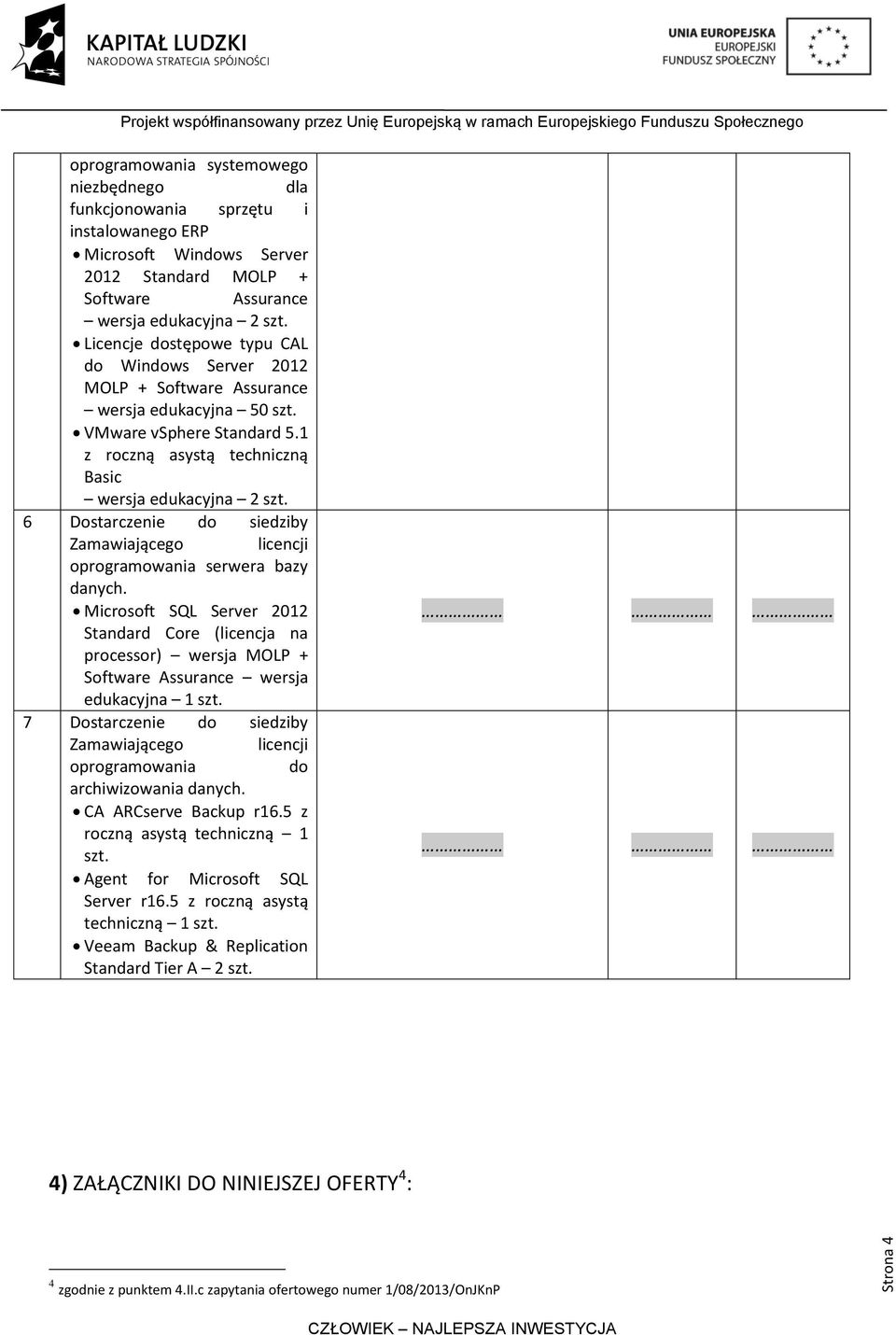 6 Dostarczenie do siedziby Zamawiającego licencji oprogramowania serwera bazy danych.