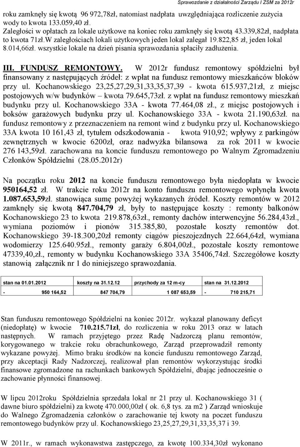 014,66zł. wszystkie lokale na dzień pisania sprawozdania spłaciły zadłużenia. III. FUNDUSZ REMONTOWY.