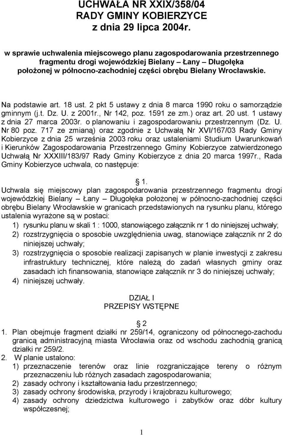 Na podstawie art. 18 ust. 2 pkt 5 ustawy z dnia 8 marca 1990 roku o samorządzie gminnym (j.t. Dz. U. z 2001r., Nr 142, poz. 1591 ze zm.) oraz art. 20 ust. 1 ustawy z dnia 27 marca 2003r.