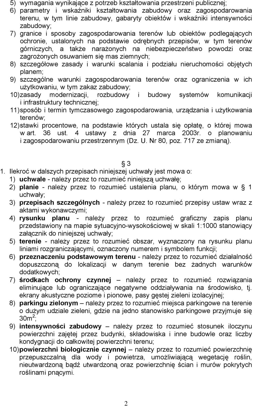 narażonych na niebezpieczeństwo powodzi oraz zagrożonych osuwaniem się mas ziemnych; 8) szczegółowe zasady i warunki scalania i podziału nieruchomości objętych planem; 9) szczególne warunki