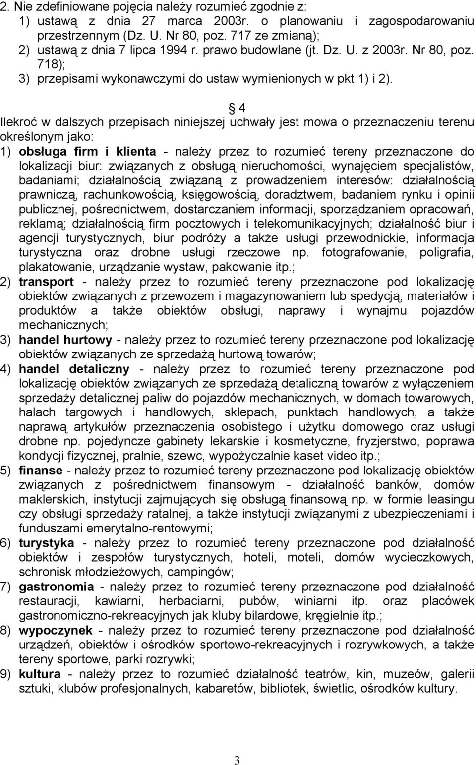 4 Ilekroć w dalszych przepisach niniejszej uchwały jest mowa o przeznaczeniu terenu określonym jako: 1) obsługa firm i klienta - należy przez to rozumieć tereny przeznaczone do lokalizacji biur: