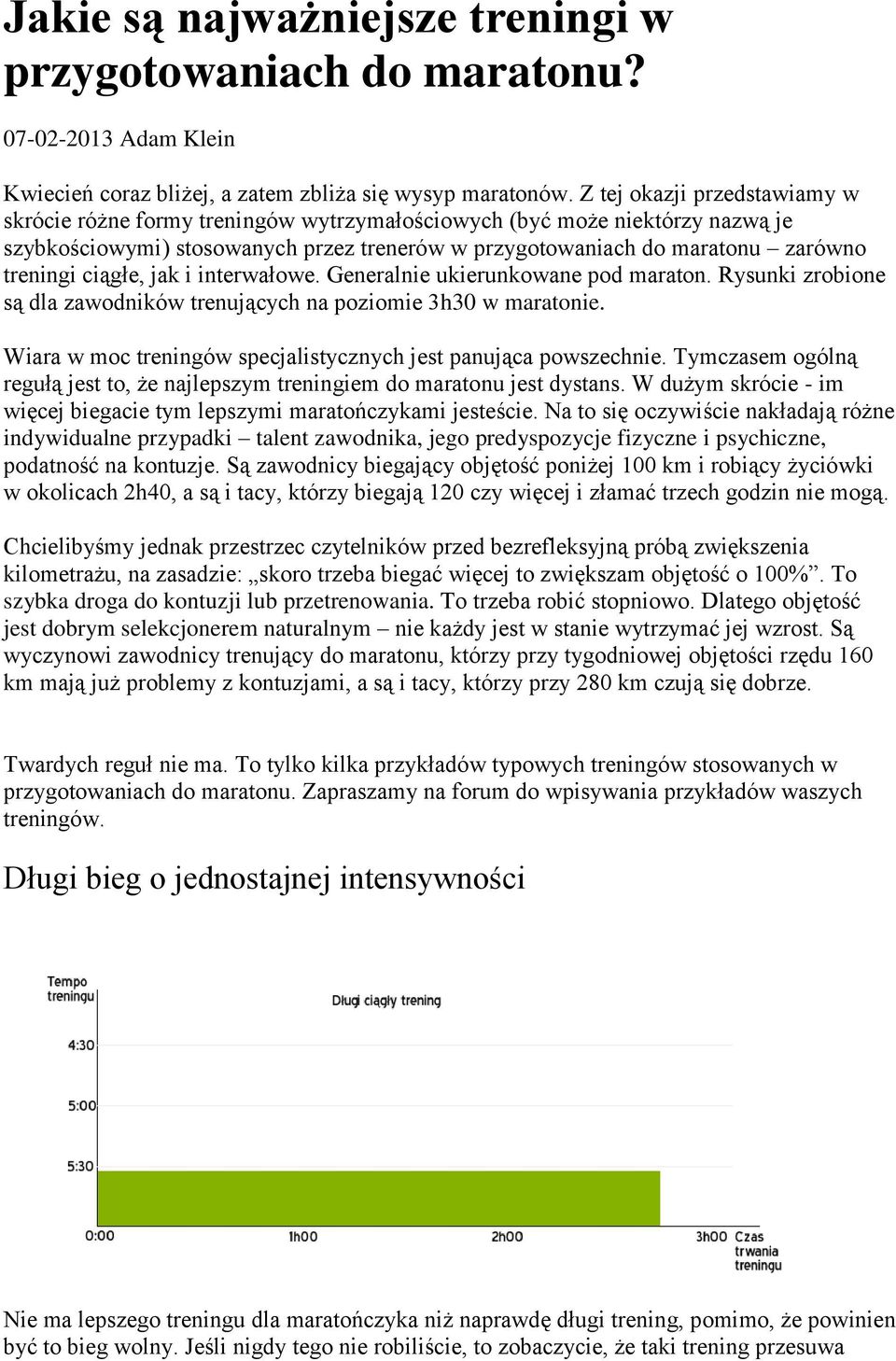 ciągłe, jak i interwałowe. Generalnie ukierunkowane pod maraton. Rysunki zrobione są dla zawodników trenujących na poziomie 3h30 w maratonie.