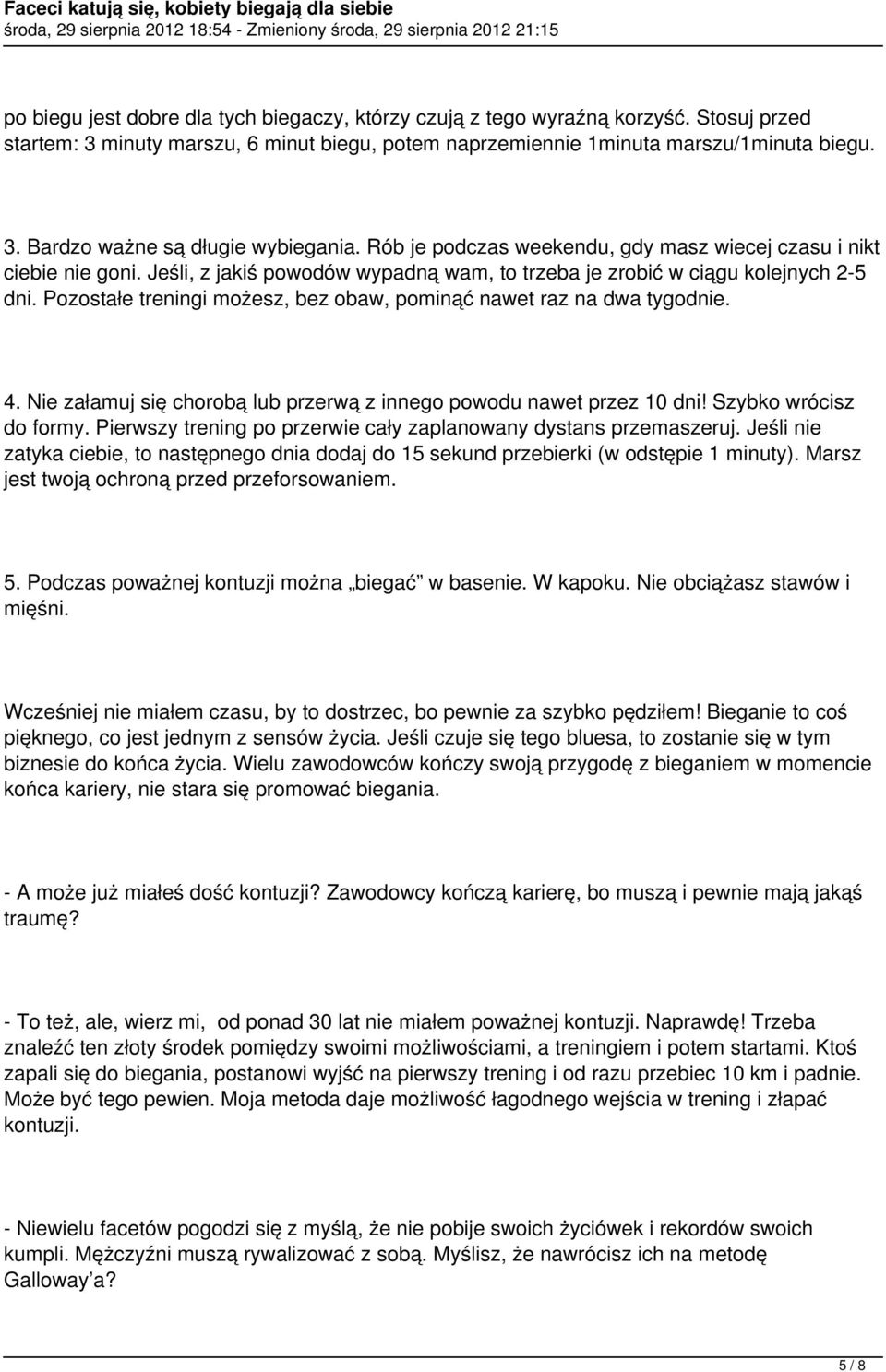 Pozostałe treningi możesz, bez obaw, pominąć nawet raz na dwa tygodnie. 4. Nie załamuj się chorobą lub przerwą z innego powodu nawet przez 10 dni! Szybko wrócisz do formy.