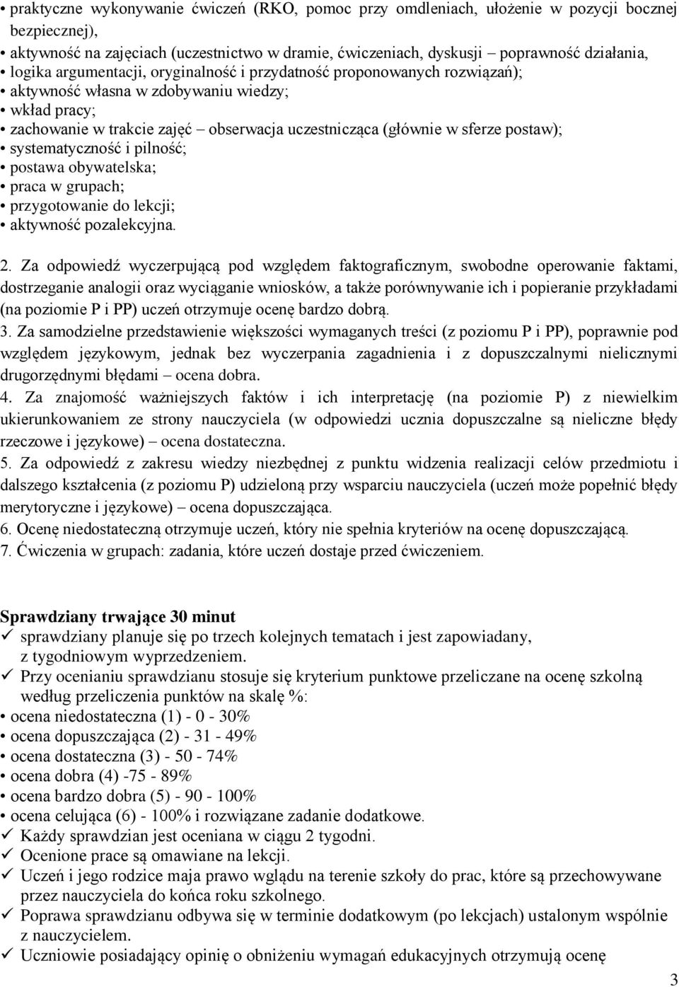 systematyczność i pilność; postawa obywatelska; praca w grupach; przygotowanie do lekcji; aktywność pozalekcyjna. 2.