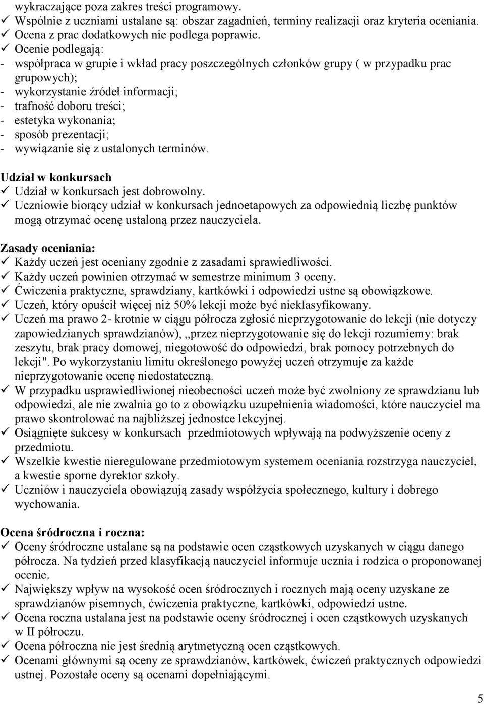 sposób prezentacji; - wywiązanie się z ustalonych terminów. Udział w konkursach Udział w konkursach jest dobrowolny.