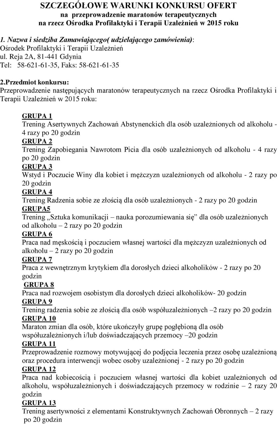 Przedmiot konkursu: Przeprowadzenie następujących maratonów terapeutycznych na rzecz Ośrodka Profilaktyki i Terapii Uzależnień w 2015 roku: GRUPA 1 Trening Asertywnych Zachowań Abstynenckich dla osób