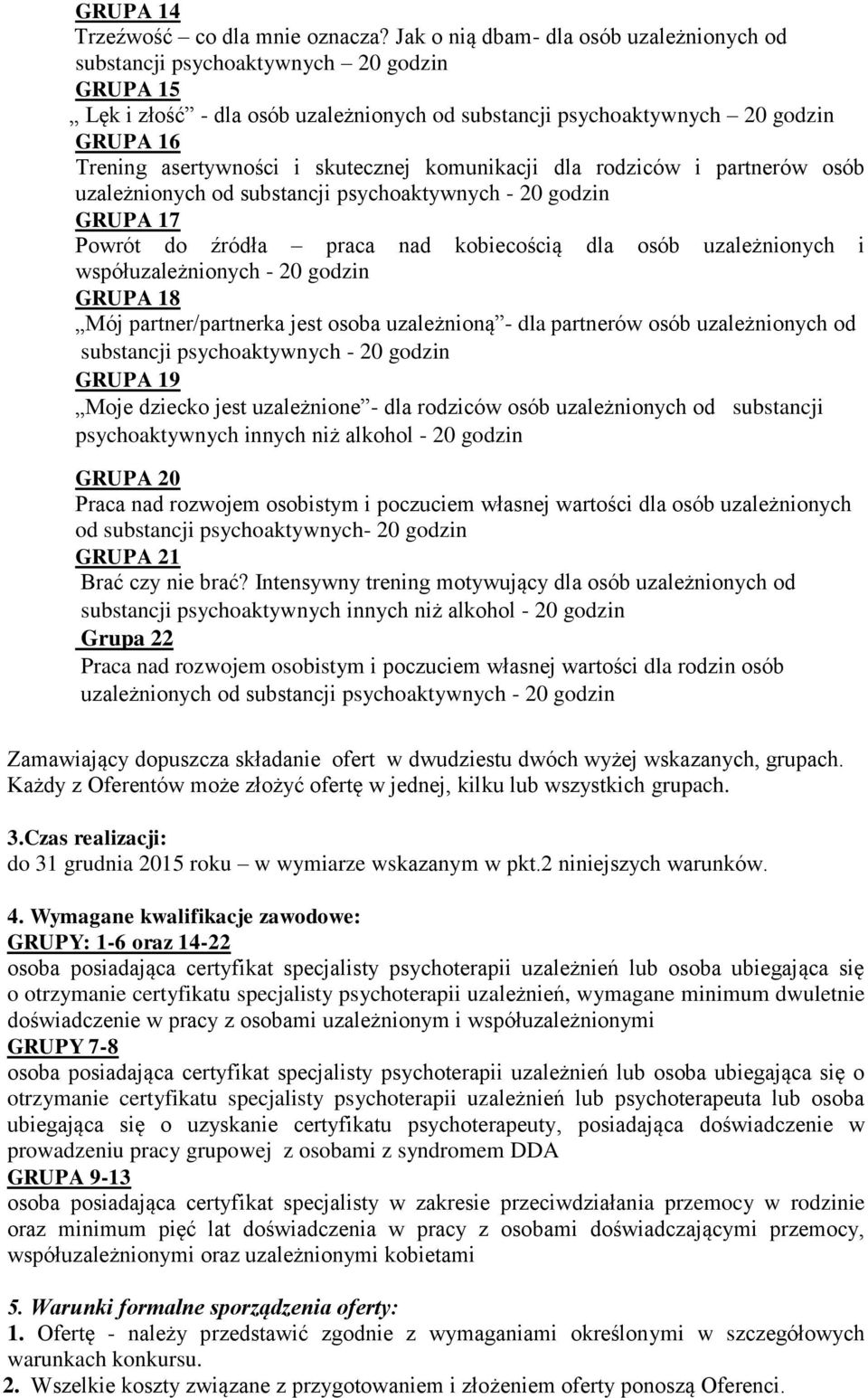 skutecznej komunikacji dla rodziców i partnerów osób uzależnionych od substancji psychoaktywnych - 20 godzin GRUPA 17 Powrót do źródła praca nad kobiecością dla osób uzależnionych i