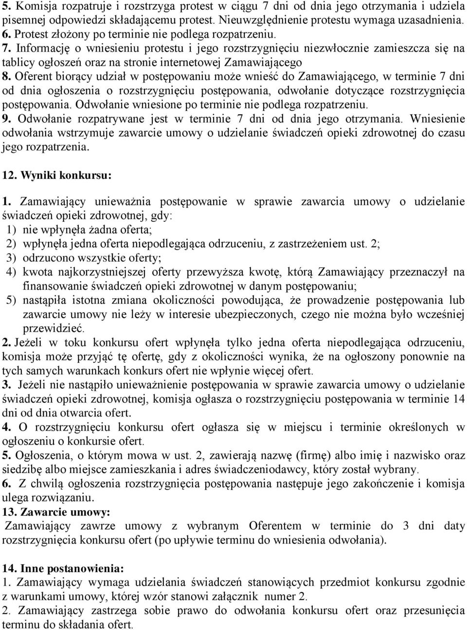 Informację o wniesieniu protestu i jego rozstrzygnięciu niezwłocznie zamieszcza się na tablicy ogłoszeń oraz na stronie internetowej Zamawiającego 8.